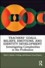Teachers’ Goals, Beliefs, Emotions, and Identity Development : Investigating Complexities in the Profession - Book