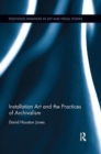 Installation Art and the Practices of Archivalism - Book