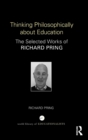 Thinking Philosophically about Education : The Selected Works of Richard Pring - Book