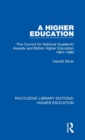 A Higher Education : The Council for National Academic Awards and British Higher Education 1964-1989 - Book