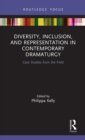 Diversity, Inclusion, and Representation in Contemporary Dramaturgy : Case Studies from the Field - Book