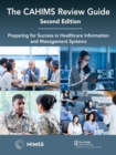 The CAHIMS Review Guide : Preparing for Success in Healthcare Information and Management Systems - Book