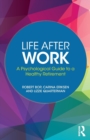 Life After Work : A Psychological Guide to a Healthy Retirement - Book