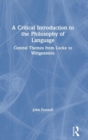 A Critical Introduction to the Philosophy of Language : Central Themes from Locke to Wittgenstein - Book