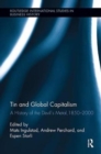 Tin and Global Capitalism, 1850-2000 : A History of "the Devil's Metal" - Book