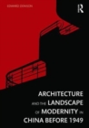 Architecture and the Landscape of Modernity in China before 1949 - Book