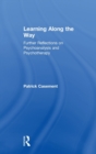 Learning Along the Way : Further Reflections on Psychoanalysis and Psychotherapy - Book