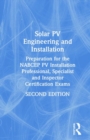 Solar PV Engineering and Installation : Preparation for the NABCEP PV Installation Professional, Specialist and Inspector Certification Exams - Book