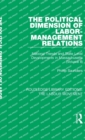 The Political Dimension of Labor-Management Relations : National Trends and State Level Developments in Massachusetts (Volume 2) - Book