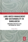 Land-Water Management and Sustainability in Bangladesh : Indigenous practices in the Chittagong Hill Tracts - Book