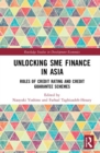 Unlocking SME Finance in Asia : Roles of Credit Rating and Credit Guarantee Schemes - Book