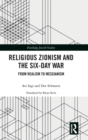Religious Zionism and the Six Day War : From Realism to Messianism - Book