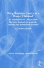 Using Narrative Inquiry as a Research Method : An Introduction to Critical Event Narrative Analysis in Research, Teaching and Professional Practice - Book
