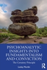 Psychoanalytic Insights into Fundamentalism and Conviction : The Certainty Principle - Book
