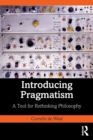 Introducing Pragmatism : A Tool for Rethinking Philosophy - Book