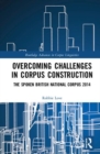 Overcoming Challenges in Corpus Construction : The Spoken British National Corpus 2014 - Book