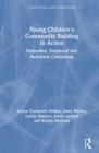 Young Children's Community Building in Action : Embodied, Emplaced and Relational Citizenship - Book