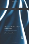 Mechanistic Realism and US Foreign Policy : A New Framework for Analysis - Book