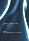 Transport Models in Urban Planning Practices : Tensions and Opportunities in a Changing Planning Context - Book