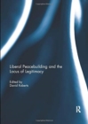 Liberal Peacebuilding and the Locus of Legitimacy - Book