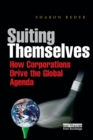 Suiting Themselves : How Corporations Drive the Global Agenda - Book