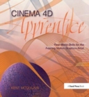Cinema 4D Apprentice : Real-World Skills for the Aspiring Motion Graphics Artist - Book