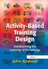 Activity-Based Training Design : Transforming the Learning of Knowledge - Book