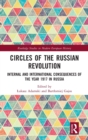 Circles of the Russian Revolution : Internal and International Consequences of the Year 1917 in Russia - Book