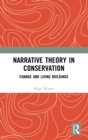 Narrative Theory in Conservation : Change and Living Buildings - Book