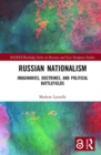 Russian Nationalism : Imaginaries, Doctrines, and Political Battlefields - Book
