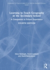 Learning to Teach Geography in the Secondary School : A Companion to School Experience - Book