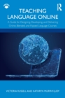 Teaching Language Online : A Guide for Designing, Developing, and Delivering Online, Blended, and Flipped Language Courses - Book