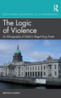 The Logic of Violence : An Ethnography of Dublin's Illegal Drug Trade - Book