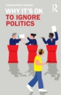 Why It's OK to Ignore Politics - Book