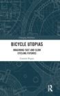 Bicycle Utopias : Imagining Fast and Slow Cycling Futures - Book