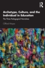 Archetype, Culture, and the Individual in Education : The Three Pedagogical Narratives - Book