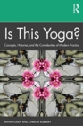 Is This Yoga? : Concepts, Histories, and the Complexities of Modern Practice - Book
