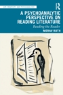 A Psychoanalytic Perspective on Reading Literature : Reading the Reader - Book