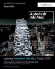Learning Autodesk 3ds Max Design 2010 Essentials : The Official Autodesk 3ds Max Reference - Book