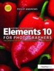 Adobe Photoshop Elements 10 for Photographers : The Creative use of Photoshop Elements on Mac and PC - Book