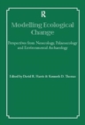 Modelling Ecological Change : Perspectives from Neoecology, Palaeoecology and Environmental Archaeology - Book