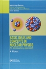 Basic Ideas and Concepts in Nuclear Physics : An Introductory Approach, Third Edition - Book