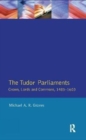 Tudor Parliaments,The Crown,Lords and Commons,1485-1603 - Book