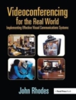 Videoconferencing for the Real World : Implementing Effective Visual Communications Systems - Book