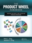 The Product Wheel Handbook : Creating Balanced Flow in High-Mix Process Operations - Book