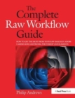 The Complete Raw Workflow Guide : How to get the most from your raw images in Adobe Camera Raw, Lightroom, Photoshop, and Elements - Book