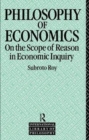 The Philosophy of Economics : On the Scope of Reason in Economic Inquiry - Book