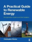 A Practical Guide to Renewable Energy : Microgeneration systems and their Installation - Book