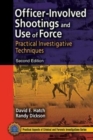 Officer-Involved Shootings and Use of Force : Practical Investigative Techniques, Second Edition - Book