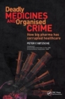 Deadly Medicines and Organised Crime : How Big Pharma Has Corrupted Healthcare - Book